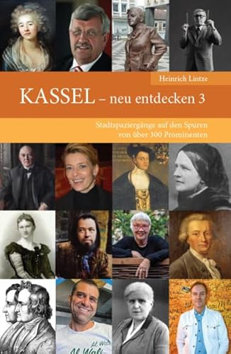 KASSEL – neu entdecken 3: Stadtspaziergänge auf den Spuren von über 300 Prominenten