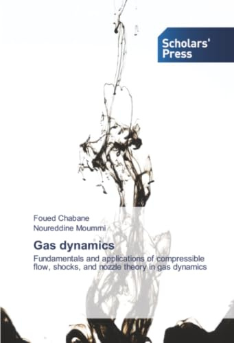 Gas dynamics: Fundamentals and applications of compressible flow, shocks, and nozzle theory in gas dynamics