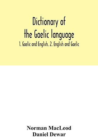 Dictionary of the Gaelic language: 1. Gaelic and English. 2. English and Gaelic