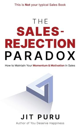 The Sales-Rejection Paradox: How To Maintain Your Momentum and Motivation in Sales