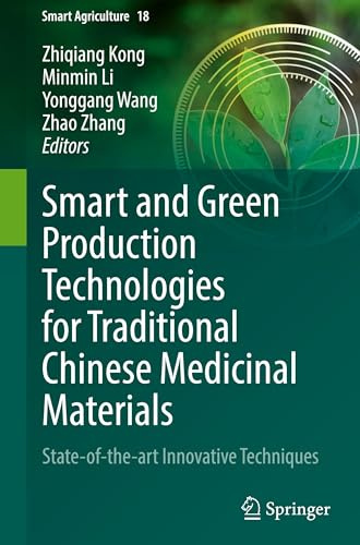 Smart and Green Production Technologies for Traditional Chinese Medicinal Materials: State-of-the-art Innovative Techniques (Smart Agriculture, 18)