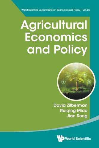 Agricultural Economics And Policy (World Scientific Lecture Notes in Economics and Policy, Band 26)