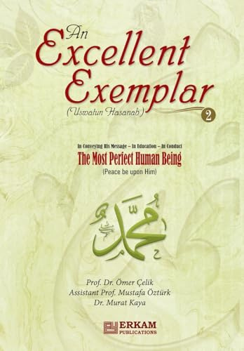 An Excellent Exemplar (Uswatun Hasanah) Vol.2: In servitude - In morals - In Manners [The most perfect Human being (pbuh)]