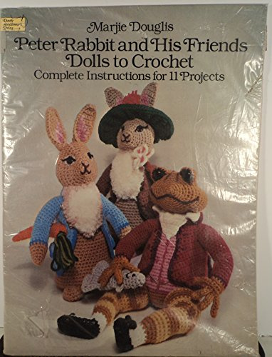 Peter Rabbit and His Friends Dolls to Crochet: Complete Instructions for 11 Projects (Dover Needlework Series)