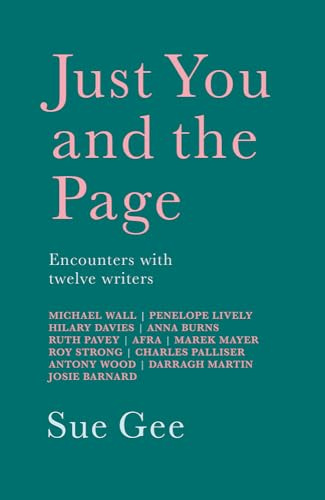 Just You and the Page: Encounters with Twelve Writers
