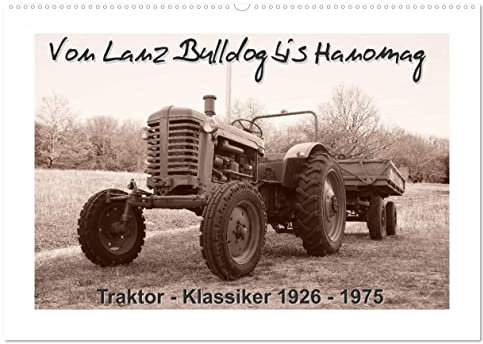 Von Lanz Bulldog bis Hanomag Traktor - Klassiker 1926 - 1975 (Wandkalender 2025 DIN A2 quer), CALVENDO Monatskalender: Sie sehen liebevoll restaurierte Traktoren. (CALVENDO Mobilitaet)
