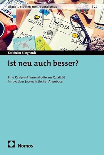 Ist neu auch besser?: Eine Rezipient:innenstudie zur Qualität innovativer journalistischer Angebote (Aktuell. Studien zum Journalismus)