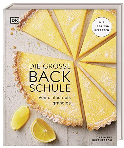Die große Backschule: Von einfach bis grandios. Mit über 250 Rezepten