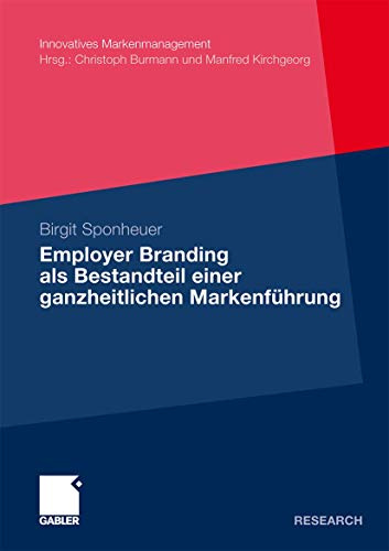 Employer Branding als Bestandteil Einer Ganzheitlichen Markenführung (Innovatives Markenmanagement) (German Edition): Dissertation, HHL - Leipzig ... Mit einem Geleitw. von Manfred Kirchgeorg
