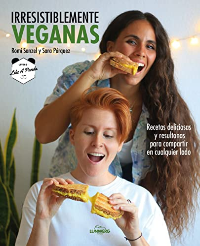 Irresistiblemente veganas: Recetas deliciosas y resultonas para compartir en cualquier lado (Gastronomía)
