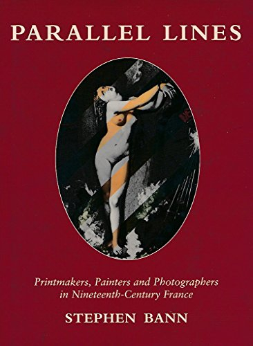 Parallel Lines: Printmakers, Painters, and Photographers in Nineteenth-century France