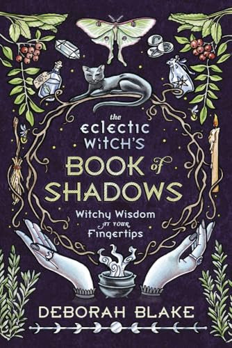 The Eclectic Witch's Book of Shadows: Witchy Wisdom at Your Fingertips