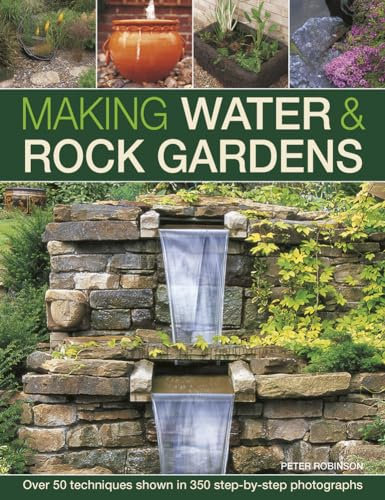 Making Water & Rock Gardens: Over 50 Techniques Shown in 350 Step-by-Step Photographs