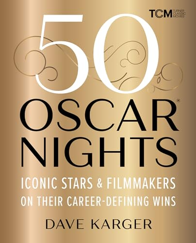 50 Oscar Nights: Iconic Stars and Filmmakers on Their Career-Defining Wins (Turner Classic Movies)