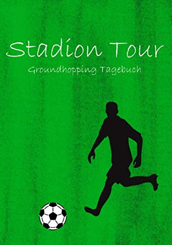 Stadion Tour: Groundhopping Tagebuch I Eintragbuch für Stadion Besuche I Fußball I Motiv: Fußballspieler
