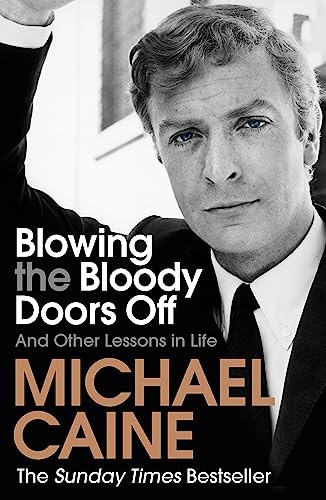 Blowing the Bloody Doors Off: The Sunday Times bestselling memoir from national treasure Sir Michael Caine