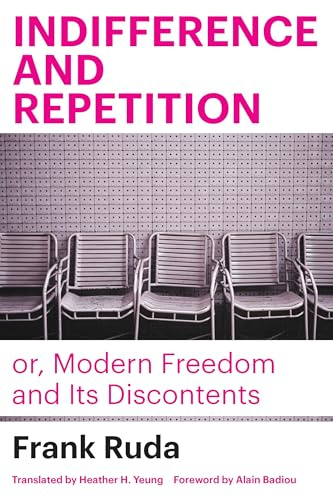 Indifference and Repetition; or, Modern Freedom and Its Discontents