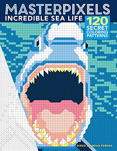 Masterpixels: Incredible Sea Life: 120 Secret Coloring Patterns