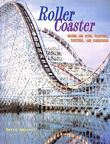 Roller Coaster: Wooden and Steel Coasters, Twisters and Corkscrews