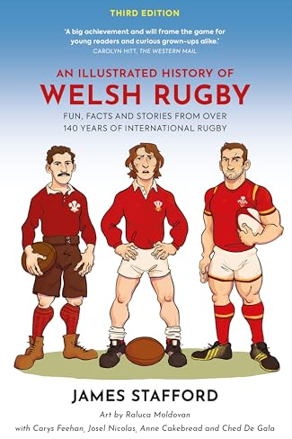 An Illustrated History of Welsh Rugby: Fun, Facts and Stories from 140 Years of International Rugby (Illustrated Rugby Histories)