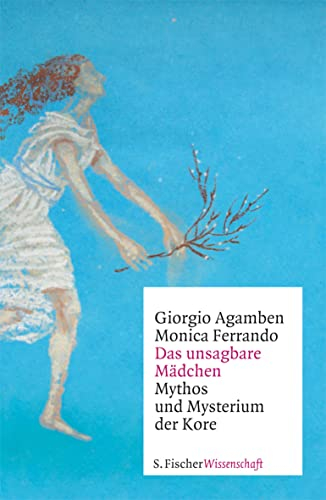 Das unsagbare Mädchen: Mythos und Mysterium der Kore (Fischer Wissenschaft)