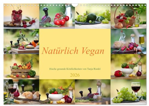 Natürlich Vegan - frische gesunde Köstlichkeiten (Wandkalender 2026 DIN A3 quer), CALVENDO Monatskalender: Entdecken Sie das Beste aus unserer Natur fein arrangiert... (CALVENDO Lifestyle)