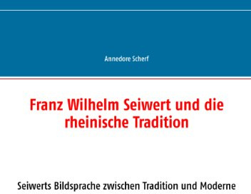Franz Wilhelm Seiwert und die rheinische Tradition: Seiwerts Bildsprache zwischen Tradition und Moderne