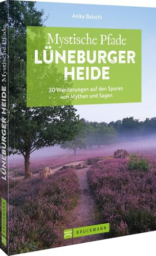 Mystische Pfade Lüneburger Heide: 30 Wanderungen auf den Spuren von Mythen und Sagen – Entdecken Sie die Schönheit der Lüneburger Heide mit unserem ... für Natur- und Mythologie-Liebhaber!