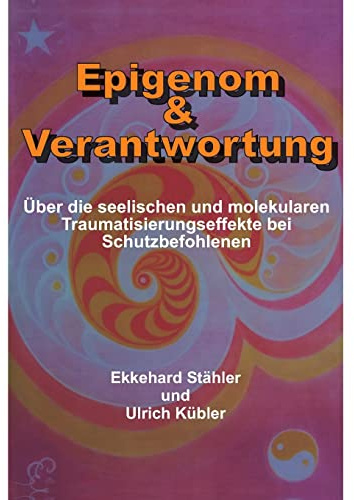 Epigenom & Verantwortung: Über die seelischen und molekularen Traumatisierungseffekte bei Schutzbefohlenen