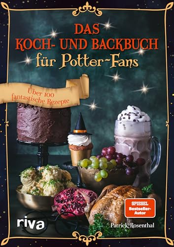 Das Koch- und Backbuch für Potter-Fans: Über 100 fantastische Rezepte | Butterbier, Siruppudding, Kürbispasteten, Eintopf, Scones und mehr (Kochbücher für Potter-Fans, Band 1)