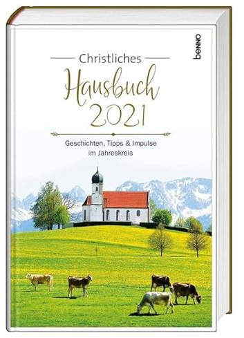 Christliches Hausbuch 2021: Geschichten, Tipps & Impulse im Jahreskreis