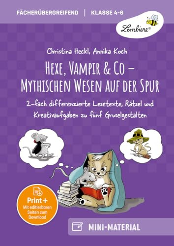 Hexe, Vampir & Co - Mythischen Wesen auf der Spur: 2-fach differenzierte Lesetexte, Rätsel & Kreativ aufgaben zu fünf Gruselgestalten für Klasse 4-6