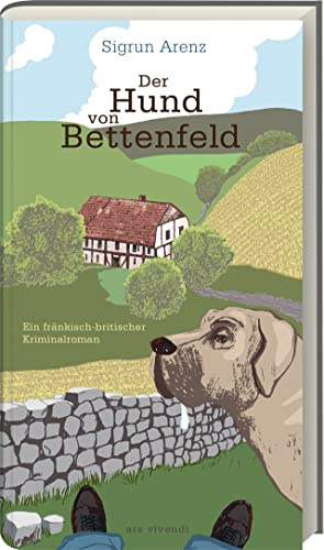 Der Hund von Bettenfeld: Ein spannender fränkisch-britischer Kriminalroman - Mystik und überraschende Wendungen in einem fesselnden Buch.: Ein fränkisch-britischer Kriminalroman
