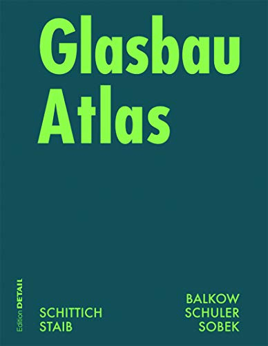Glasbau Atlas. Konstruktionsatlanten: Zweite Uberarbeitete Und Erwiterte Auflage