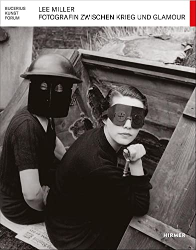 Lee Miller: Fotografin zwischen Krieg und Glamour (Bucerius KUNST Forum): Katalog ihrer berühmten Bilder