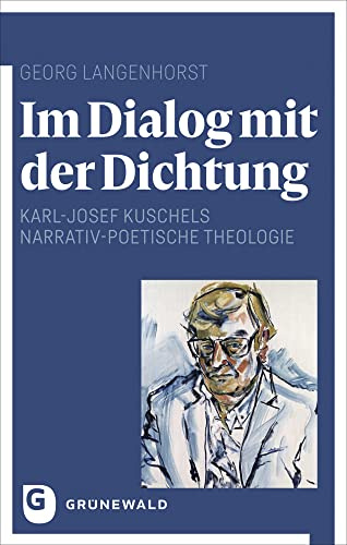 Im Dialog mit der Dichtung: Karl-Josef Kuschels narrativ-poetische Theologie