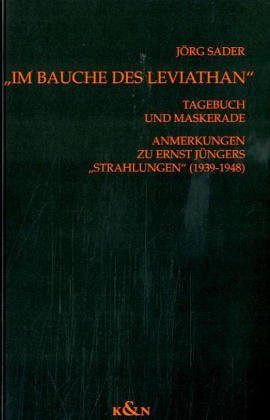 Im Bauche des Leviathan: Tagebuch und Maskerade. Anmerkungen zu Ernst Jüngers Strahlungen (1939-1948): Tagebuch und Maskerade. Anmerkungen zu Ernst ... Schriften. Reihe Literaturwissenschaft)
