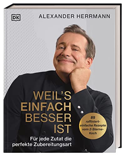 Weil's einfach besser ist: Für jede Zutat die perfekte Zubereitungsart