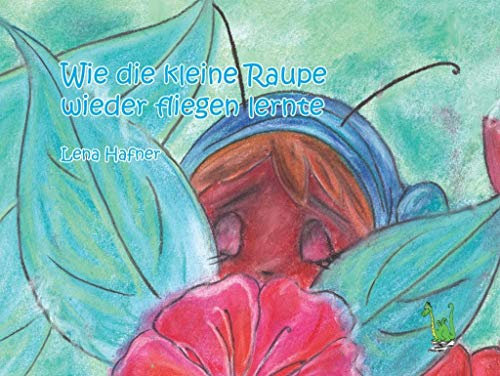 Wie die kleine Raupe wieder fliegen lernte