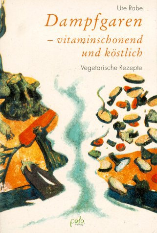 Dampfgaren - vitaminschonend und köstlich: Vegetarische Rezepte