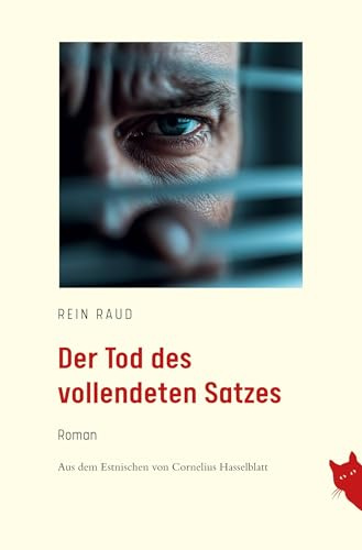 Der Tod des vollendeten Satzes: Roman aus dem Estnischen von Cornelius Hasselblatt