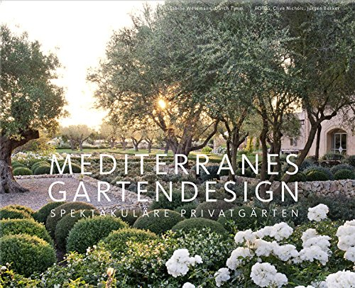 Mediterranes Gartendesign: Spektakuläre Privatgärten (Garten- und Ideenbücher BJVV)