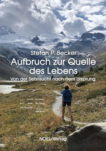 Aufbruch zur Quelle des Lebens: Von der Sehnsucht nach dem Urspruch