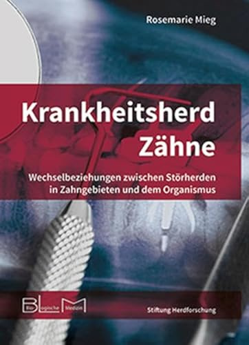 Krankheitsherd Zähne: Wechselbeziehungen zwischen Störherden in Zahngebieten und dem Organismus