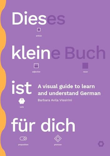 Dieses kleine Buch ist für dich: A visual guide to learn and understand German