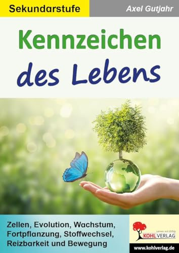 Kennzeichen des Lebens: Zellen, Evolution, Wachstum, Fortpflanzung, Stoffwechsel, Reizbarkeit & Bewegung