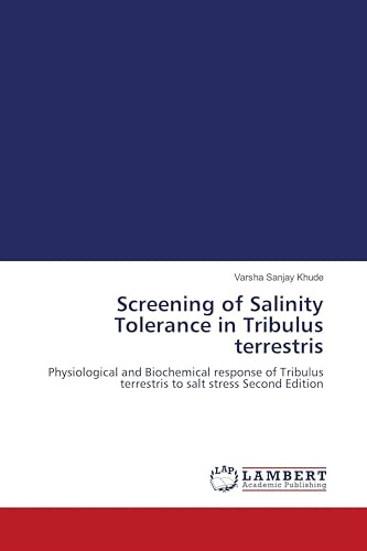 Screening of Salinity Tolerance in Tribulus terrestris: Physiological and Biochemical response of Tribulus terrestris to salt stress Second Edition