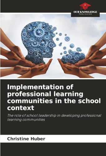 Implementation of professional learning communities in the school context: The role of school leadership in developing professional learning communities