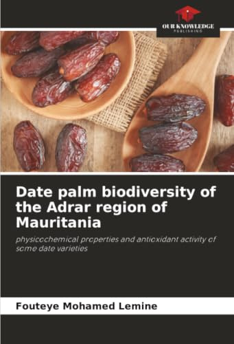 Date palm biodiversity of the Adrar region of Mauritania: physicochemical properties and antioxidant activity of some date varieties