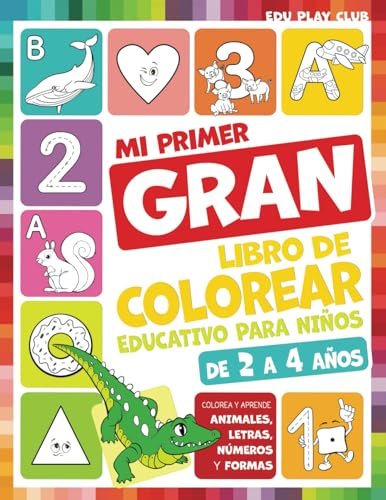 Mi primer gran libro para colorear educativo para niños de 2 a 4 años: Colorea y aprende animales, letras, números y formas